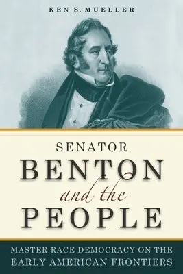 Senator Benton and the People - Mueller, Ken