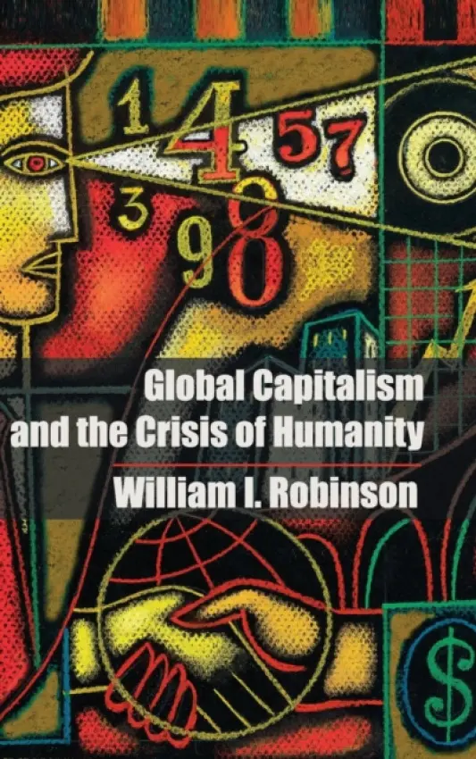 Global Capitalism and the Crisis of Humanity - Robinson, William I. (University of California, Santa Barbara)