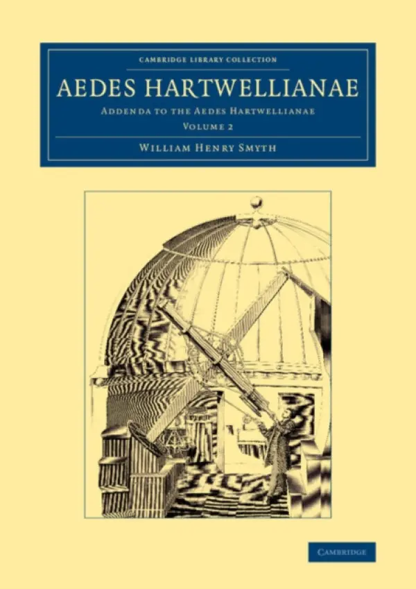 Aedes Hartwellianae: Volume 2 - Smyth, William Henry
