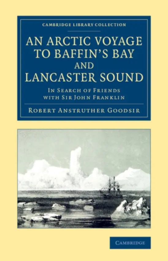 Arctic Voyage to Baffin's Bay and Lancaster Sound - Goodsir, Robert Anstruther