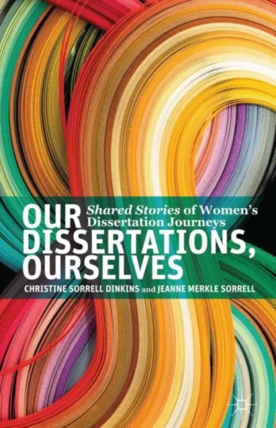 Our Dissertations, Ourselves - Dinkins, Christine Sorrell a Sorrell, J.