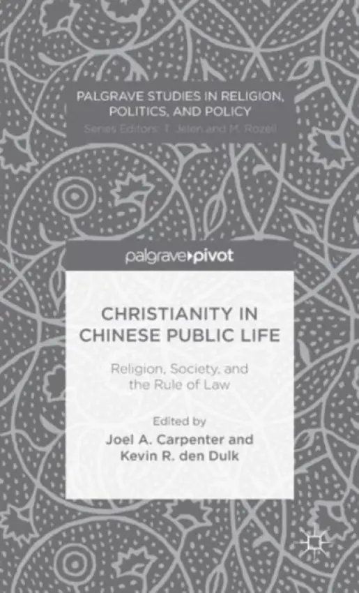 Christianity in Chinese Public Life: Religion, Society, and the Rule of Law - Carpenter, J. a Dulk, K. den