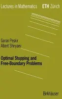 Optimal Stopping and Free-Boundary Problems - Peskir, Goran a Shiryaev, Albert