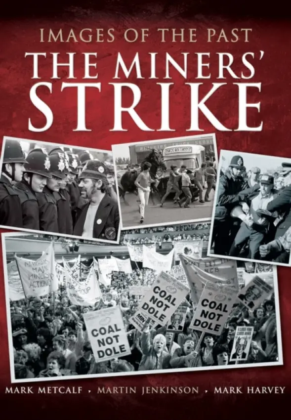 Images of the Past: The Miners' Strike - Metcalf, Mark a Harvey, Mark a Jenkinson, Martin