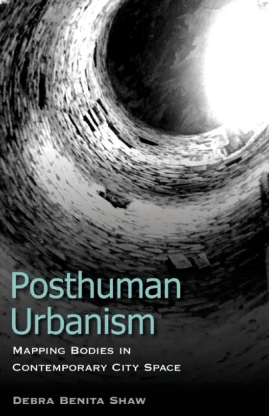 Posthuman Urbanism - Shaw, Debra Benita