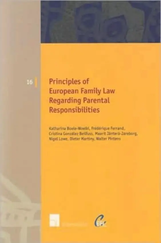 Principles of European Family Law Regarding Parental Responsibilities - Boele-Woelki, Katharina a Ferrand, Frederique a Gonzalez-Beilfuss, Cristina a Jantera-Jareborg, Maarit a Lowe, Nigel a Martiny, Dieter