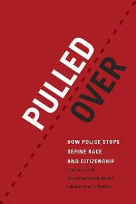 Pulled Over - Epp, Charles R. a Maynard-Moody, Steven a Haider-Markel, Donald P.