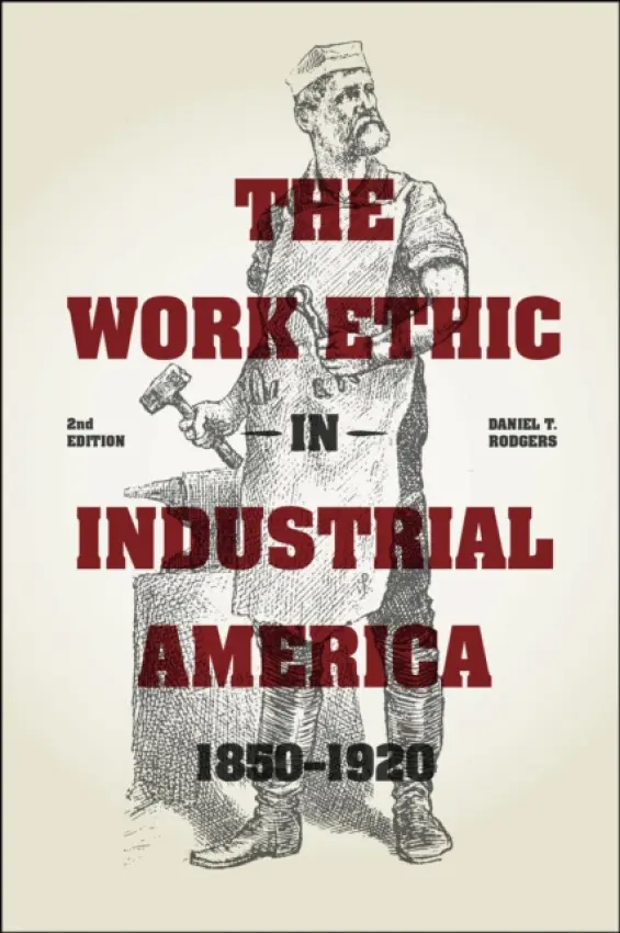 Work Ethic in Industrial America 1850-1920 - Rodgers, Daniel T.