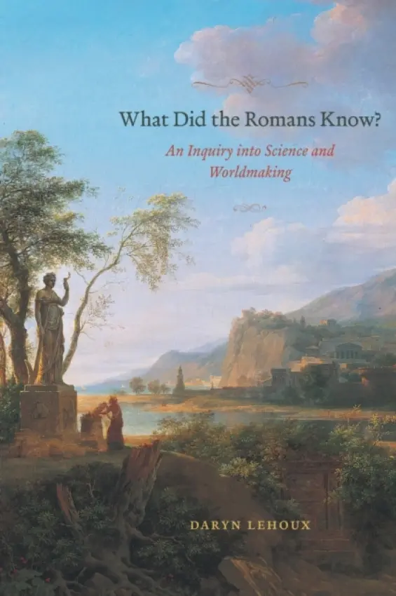 What Did the Romans Know? - Lehoux, Daryn (Manchester University)