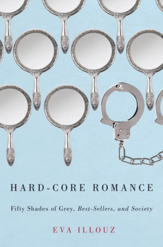 Hard-Core Romance - Illouz, Eva (The Hebrew University of Jersalem)