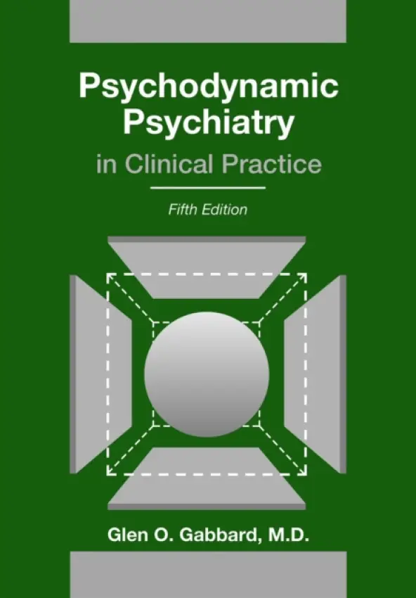Psychodynamic Psychiatry in Clinical Practice - Gabbard, Glen O., MD (Clinical Professor of Psychiatry and Training and Supervising Analyst, Center for Psychoanalytic Studies)