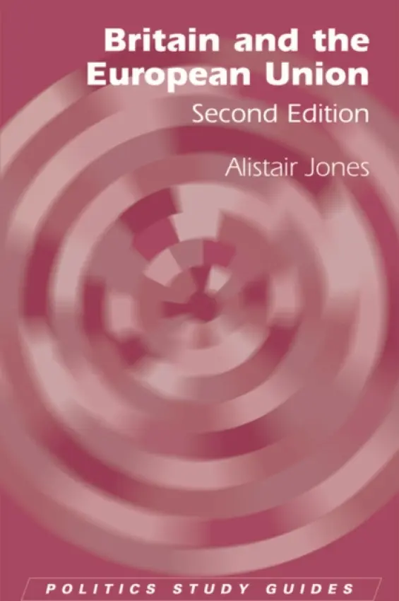 Britain and the European Union - Jones, Alistair (Senior Lecturer in Public Policy, De Montfort University)