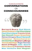 Conversations on Consciousness - Blackmore, Susan (Freelance writer, lecturer and broadcaster and Visiting Lecturer at the University of the West of England, Bristol.)
