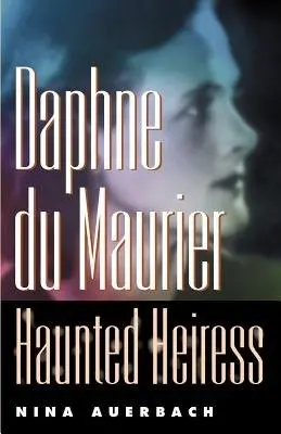 Daphne du Maurier, Haunted Heiress - Auerbach, Nina