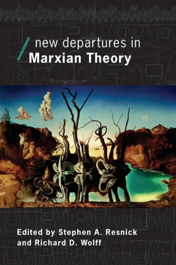 New Departures in Marxian Theory - Resnick, Stephen (University of Massachusetts, Amherst, USA) a Wolff, Richard (University of Massachusetts, Amherst, USA)
