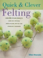 Quick and Clever Felting - Kharade, Ellen (Author)