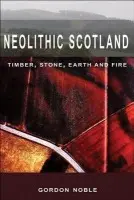 Neolithic Scotland - Noble, Gordon (British Academy Postdoctoral Fellow, University of Glasgow)