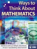 Ways to Think About Mathematics - Benson, Steve a Addington, Susan a Arshavsky, Nina a Cuoco, Al a Goldenberg, E. Paul a Karnowski, Eric E.