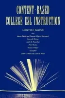 Content-Based College ESL Instruction - Kasper, Loretta F. a Babbitt, Marcia a Mlynarczyk, Rebecca William a Brinton, Donna M. a Rosenthal, Judith W.