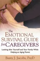 Emotional Survival Guide for Caregivers - Jacobs, Barry J. (Crozer-Keystone Family Medicine Residency Program, United States)
