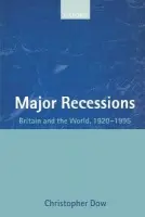 Major Recessions - Dow, Christopher (late Visiting Fellow, late Visiting Fellow, National Institute of Economic and Social Research)