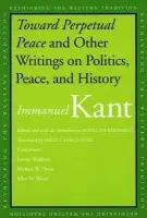Toward Perpetual Peace and Other Writings on Politics, Peace and History - Immanuel Kant