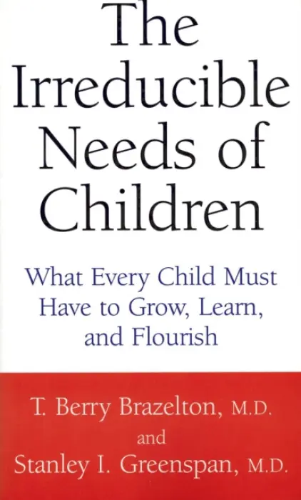 Irreducible Needs Of Children - Greenspan, Stanley a Brazelton, T. Berry