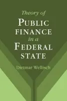 Theory of Public Finance in a Federal State - Wellisch, Dietmar (Technische Universitat, Dresden)