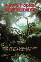 Humid Tropical Environments - Reading, Alison (Anglia Polytechnic University) a Millington, Andrew C. (University of Leicester) a Thompson, Russell D. (Senior Lecturer in Land Management, Reading University)