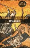 Honour and Violence - Blok, Anton (University of Amsterdam)