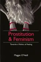 Prostitution and Feminism - O'Neill, Maggie (Staffordshire University)