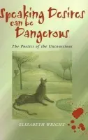 Speaking Desires can be Dangerous - Wright, Elizabeth (University of Cambridge)