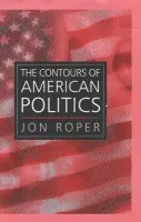 Contours of American Politics - Roper, Jon (University of Wales, Swansea)