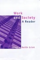Work and Society - Grint, Keith (Reader in Organizational Behaviour at the Said Business School and a Fellow of Templeton College, Oxford)