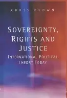 Sovereignty, Rights and Justice - Brown, Chris (London School of Economics and Political Science)