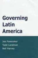 Governing Latin America - Foweraker, Joe a Landman, Todd a Harvey, Neil