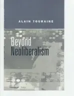Beyond Neoliberalism - Touraine, Alain (Ecole des Haute Etudes en Sciences Sociale, Paris)