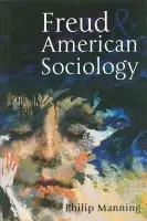 Freud and American Sociology - Manning, Philip (Cleveland State University)