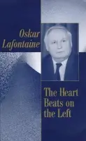 Heart Beats on the Left - LaFontaine, Oskar (formerly leader of Germany's Social Democratic Party)