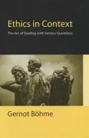 Ethics in Context - Bohme, Gernot (Technical University of Darmstadt)