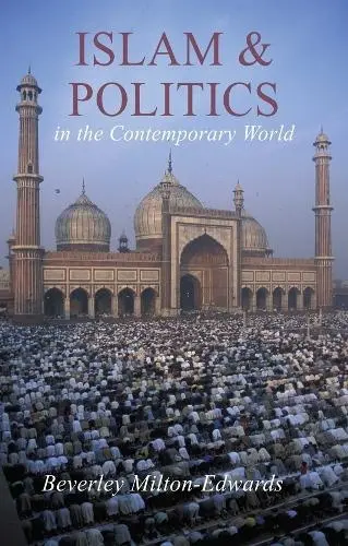 Islam and Politics in the Contemporary World - Milton-Edwards, Beverley (Queens University Belfast)