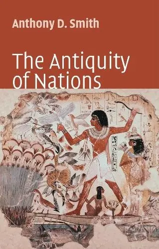 Antiquity of Nations - Smith, Anthony D. (London School of Economics)