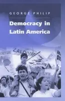 Democracy in Latin America - Philip, George (London School of Economics and Political Science)