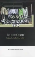 Innocence Betrayed - Wilson, David C. (University of Central England in Birmingham) a Silverman, Ian