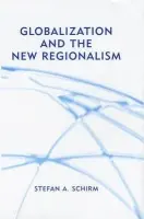 Globalization and the New Regionalism - Schirm, Stefan