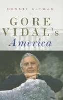 Gore Vidal's America - Altman, Dennis