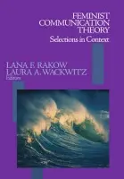 Feminist Communication Theory - Rakow, Lana F. a Wackwitz, Laura A.