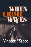 When Crime Waves - Sacco, Vincent F.