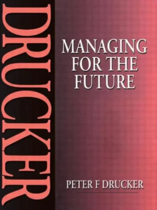 Managing for the Future - Drucker, Peter