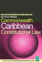 Commonwealth Caribbean Constitutional Law - Phillips, Fred